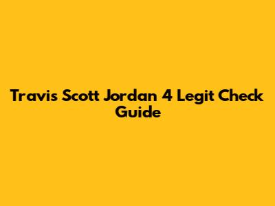Travis Scott Jordan 4 Legit Check Guide