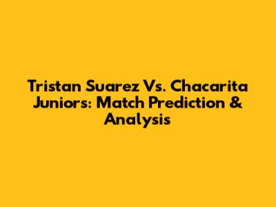Tristan Suarez Vs. Chacarita Juniors: Match Prediction & Analysis