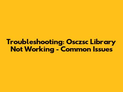 Troubleshooting: Osczsc Library Not Working - Common Issues