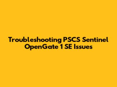 Troubleshooting PSCS Sentinel OpenGate 1 SE Issues