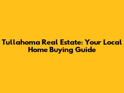 Tullahoma Real Estate: Your Local Home Buying Guide