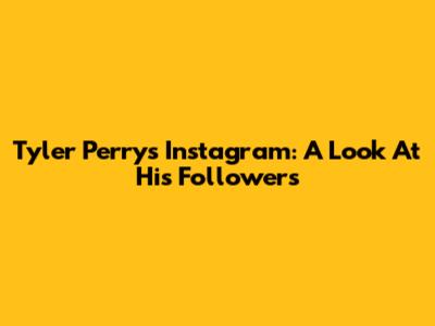 Tyler Perry's Instagram: A Look At His Followers