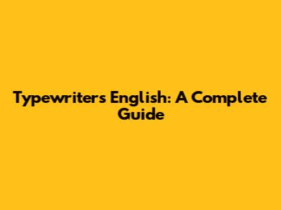 Typewriter's English: A Complete Guide