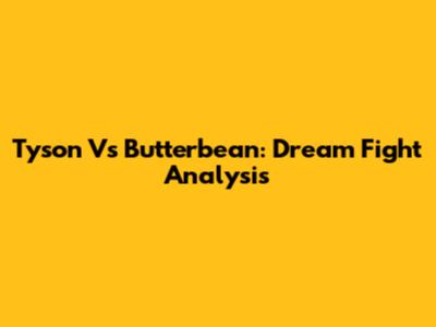 Tyson Vs Butterbean: Dream Fight Analysis
