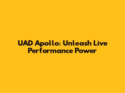 UAD Apollo: Unleash Live Performance Power