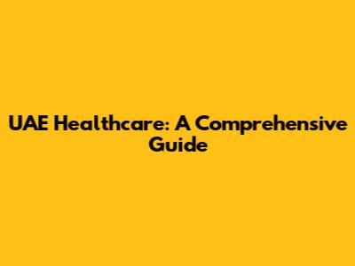 UAE Healthcare: A Comprehensive Guide