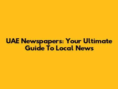 UAE Newspapers: Your Ultimate Guide To Local News