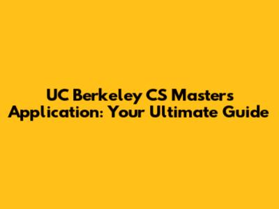 UC Berkeley CS Masters Application: Your Ultimate Guide