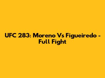UFC 283: Moreno Vs Figueiredo - Full Fight