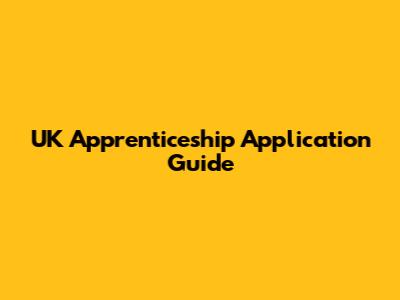 UK Apprenticeship Application Guide