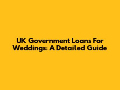 UK Government Loans For Weddings: A Detailed Guide