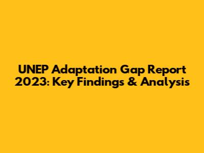 UNEP Adaptation Gap Report 2023: Key Findings & Analysis