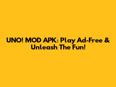 UNO! MOD APK: Play Ad-Free & Unleash The Fun!