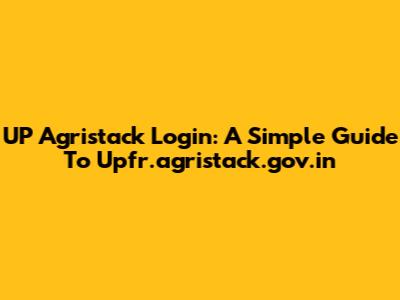 UP Agristack Login: A Simple Guide To Upfr.agristack.gov.in