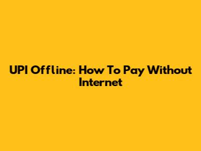 UPI Offline: How To Pay Without Internet