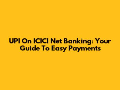 UPI On ICICI Net Banking: Your Guide To Easy Payments