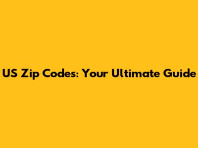 US Zip Codes: Your Ultimate Guide