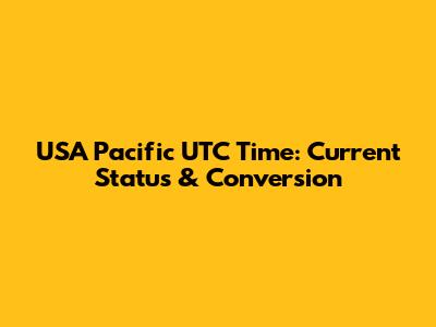 USA Pacific UTC Time: Current Status & Conversion