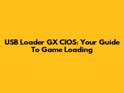USB Loader GX CIOS: Your Guide To Game Loading
