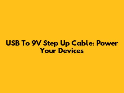 USB To 9V Step Up Cable: Power Your Devices