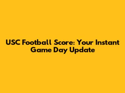 USC Football Score: Your Instant Game Day Update