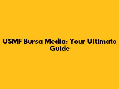 USMF Bursa Media: Your Ultimate Guide