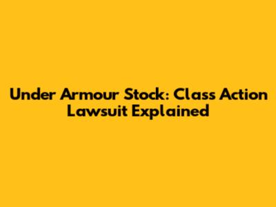 Under Armour Stock: Class Action Lawsuit Explained