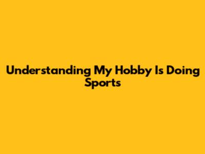 Understanding "My Hobby Is Doing Sports"
