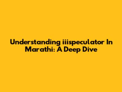 Understanding 'iiispeculator' In Marathi: A Deep Dive