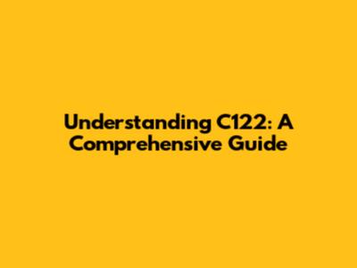 Understanding C122: A Comprehensive Guide