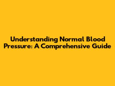 Understanding Normal Blood Pressure: A Comprehensive Guide