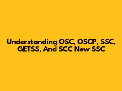 Understanding OSC, OSCP, SSC, GETSS, And SCC New SSC