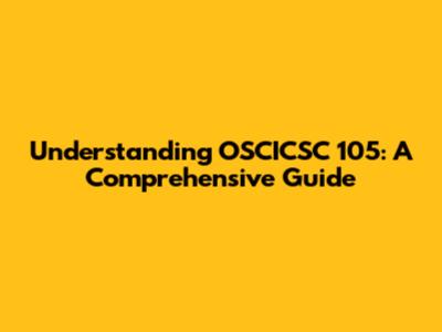 Understanding OSCICSC 105: A Comprehensive Guide