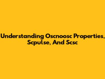 Understanding Oscnoosc Properties, Scpulse, And Scsc