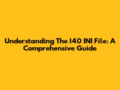 Understanding The I40 INI File: A Comprehensive Guide