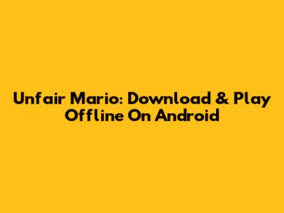 Unfair Mario: Download & Play Offline On Android