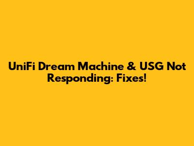 UniFi Dream Machine & USG Not Responding: Fixes!
