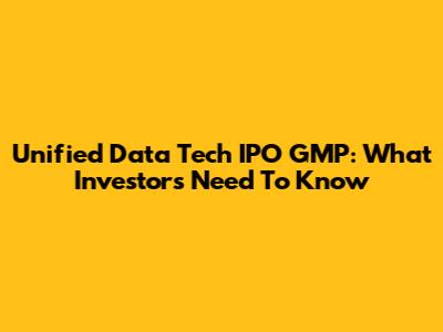 Unified Data Tech IPO GMP: What Investors Need To Know
