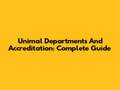 Unimal Departments And Accreditation: Complete Guide