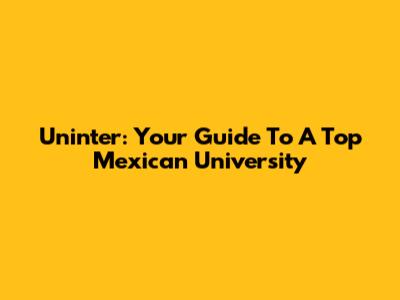 Uninter: Your Guide To A Top Mexican University