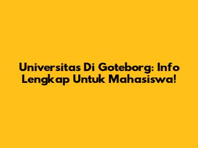 Universitas Di Goteborg: Info Lengkap Untuk Mahasiswa!