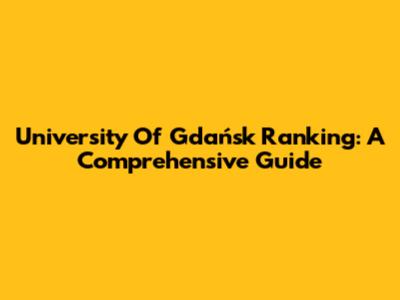 University Of Gdańsk Ranking: A Comprehensive Guide