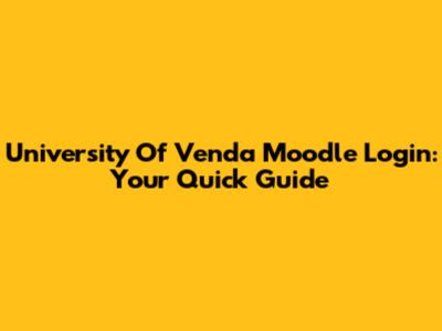 University Of Venda Moodle Login: Your Quick Guide