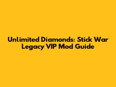 Unlimited Diamonds: Stick War Legacy VIP Mod Guide