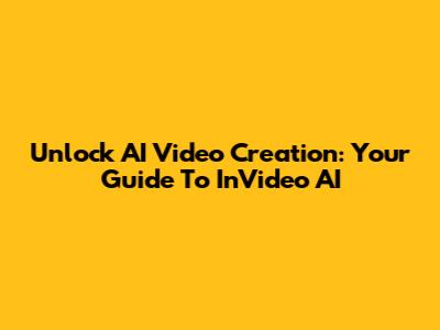 Unlock AI Video Creation: Your Guide To InVideo AI
