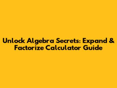 Unlock Algebra Secrets: Expand & Factorize Calculator Guide