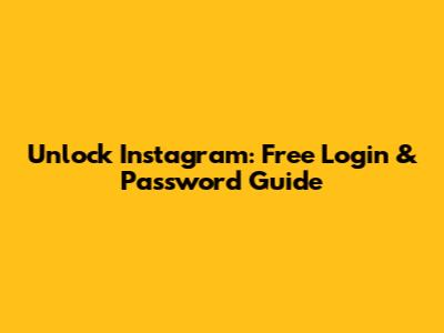Unlock Instagram: Free Login & Password Guide