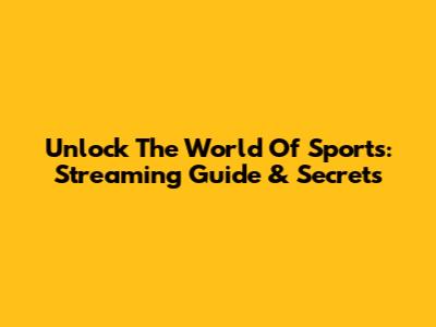 Unlock The World Of Sports: Streaming Guide & Secrets