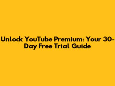 Unlock YouTube Premium: Your 30-Day Free Trial Guide
