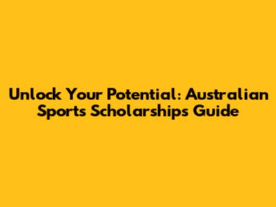 Unlock Your Potential: Australian Sports Scholarships Guide